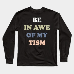 Be In Awe Of My 'Tism v3 Long Sleeve T-Shirt